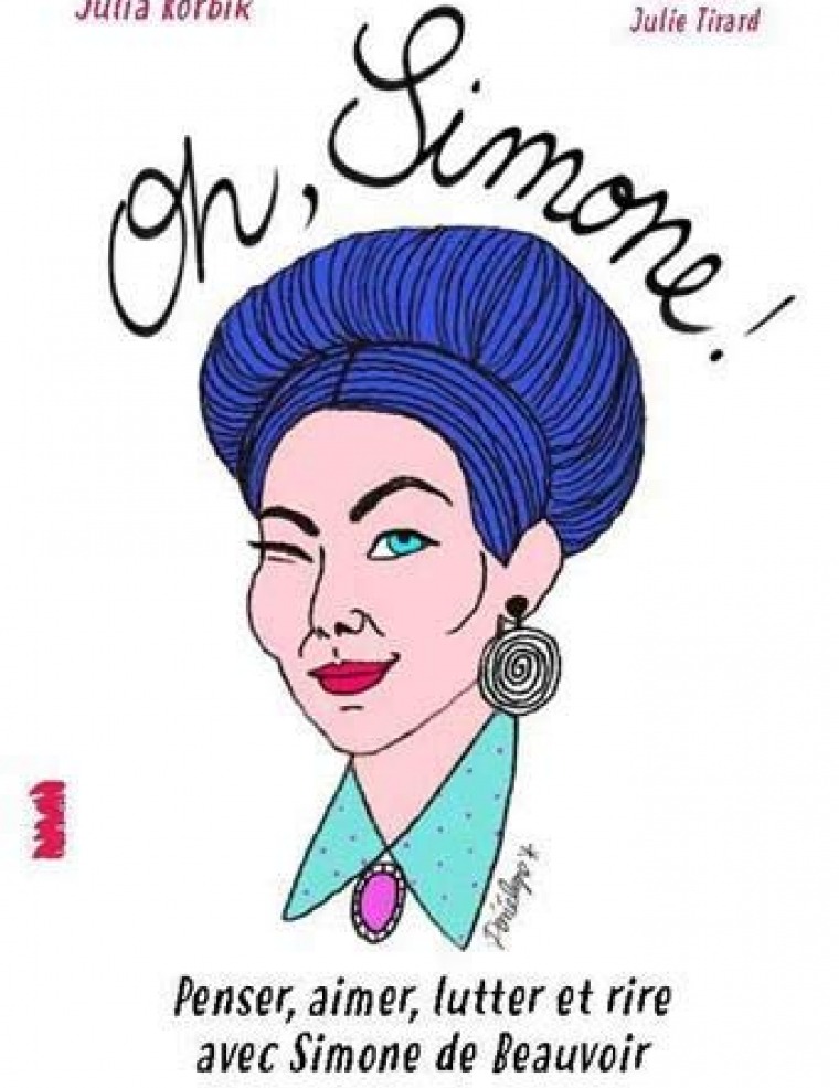 Oh Simone ! Penser, aimer, lutter avec Simone de Beauvoir 