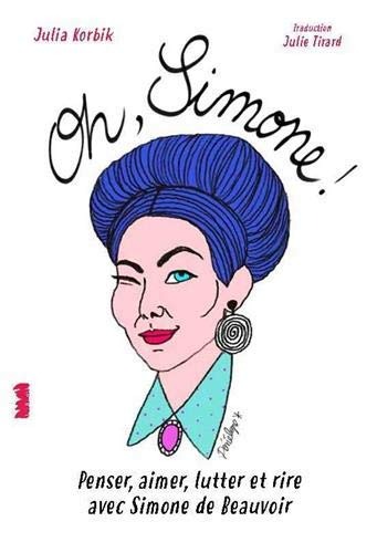 Oh Simone ! Penser, aimer, lutter avec Simone de Beauvoir 