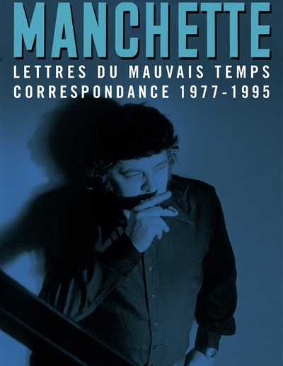 Jean-Patrick Manchette - Lettres du mauvais temps : correspondance 1977-1995 - La Table Ronde)