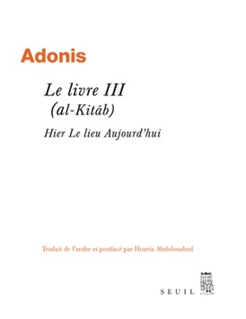 al-Kitâb d'Adonis (livre 3), traduit par Houria Abdelouahed (Le Seuil)