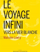 Le Voyage Infini vers la mer blanche - Malcolm Lowry