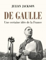 De Gaulle - Une certaine idée de la France -Julian Jackson - Marie-Anne de Béru - Seuil