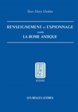 Renseignement et espionnage dans la Rome antique. Rose Mary Sheldon, Alexandre Hasnaoui, Les Belles lettres