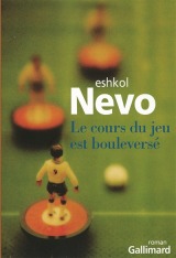 Le cours du jeu est bouleversé - Eshkol Nevo - Jean-Luc Allouche - gallimard