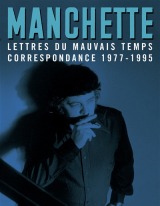 Jean-Patrick Manchette - Lettres du mauvais temps : correspondance 1977-1995 - La Table Ronde)