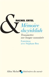 Rachel Ertel - Albin Michel - Mémoire du yiddish : transmettre une langue assassinée 
