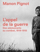 L'appel de la guerre : des adolescents au combat, 1914-1918