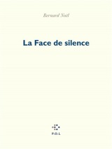 La face du silence - Bernard Noël