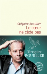 Grégoire BOUILLIER, Le Cœur ne cède pas