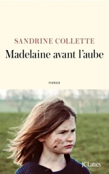 Madelaine avant l'aube de Sandrine Collette, publié aux éditions JC Lattès