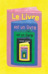 Le livre est un livre est un livre de Mathilde Jamain et Denis Gombert couverture