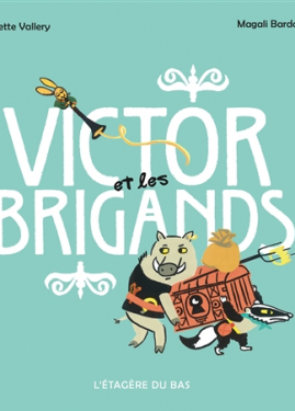 Victor et les brigands-Juliette Vallery, Magali Bardos, L'Etagère du bas