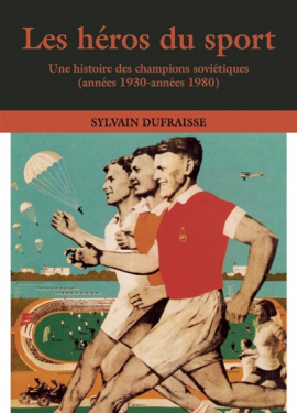 Les héros du sport : une histoire des champions soviétiques (années 1930 - années 1980)