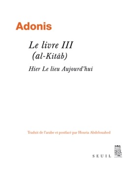 al-Kitâb d'Adonis (livre 3), traduit par Houria Abdelouahed (Le Seuil)